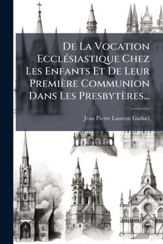Paperback De La Vocation EcclÃ(c)siastique Chez Les Enfants Et De Leur Première Communion Dans Les Presbytères... [French] Book
