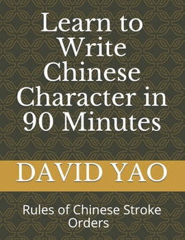 Paperback Learn How to Write Chinese Character in 90 Minutes: Rules of Chinese Stroke Orders Book