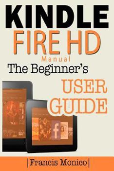 Paperback Kindle Fire HD Manual: The Beginner's Kindle Fire HD User Guide Book