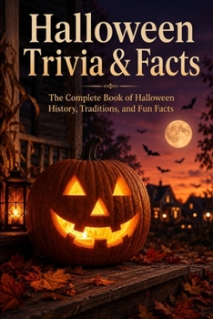 Halloween Trivia & Facts: The Complete Book of Halloween History, Traditions, and Fun Facts