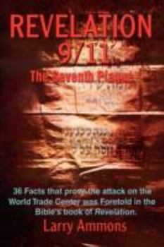 Paperback Revelations 9/11 the Seventh Plague: 36 Facts That Prove the Attack on the World Trade Center Was Predicted in the Bibles Book of Revelation. Book