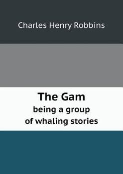 Paperback The Gam being a group of whaling stories Book