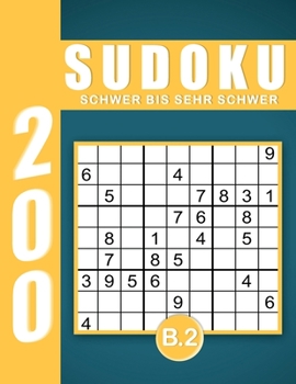 Sudoku Erwachsene Schwer Bis Sehr Schwer Band 2: Großdruck im DIN A4-Format, 200 Rätsel 9x9 Sudokus für Erwachsene von Schwer Bis Sehr Schwer mit ... Erwachsene und Senioren.. (German Edition)