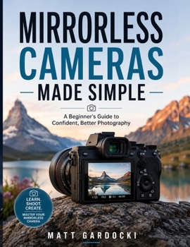 Paperback Mirrorless Cameras Made Simple: A Beginner's Guide to Confident, Better Photography Book