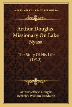 Paperback Arthur Douglas, Missionary On Lake Nyasa: The Story Of His Life (1912) Book