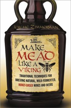 Paperback Make Mead Like a Viking: Traditional Techniques for Brewing Natural, Wild-Fermented, Honey-Based Wines and Beers Book