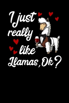 I Just Really Like Llamas, Ok?: Cute Llama Notebook