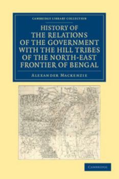 Paperback History of the Relations of the Government with the Hill Tribes of the North-East Frontier of Bengal Book