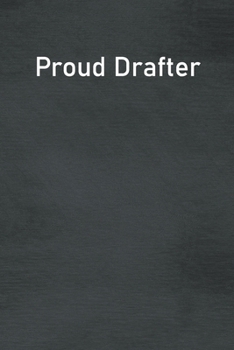 Proud Drafter: Lined Notebook For Men, Women And Co Workers