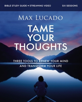 Paperback Tame Your Thoughts Bible Study Guide Plus Streaming Video: Three Tools to Renew Your Mind and Transform Your Life Book