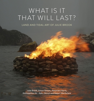 Hardcover What Is It That Will Last?: Land and Tidal Art of Julie Brook Book