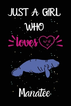 Paperback Just A Girl Who Loves Manatee: A Great Gift Lined Journal Notebook For Manatee Lovers.Best Gift Idea For Christmas/Birthday/New Year Book