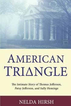 Paperback American Triangle: The Intimate Story of Thomas Jefferson, Patsy Jefferson, and Sally Hemings Book