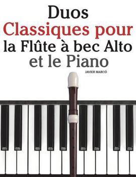 Duos Classiques Pour La Fl�te � Bec Alto Et Le Piano: Pi�ces Faciles de Brahms, Vivaldi, Wagner, Ainsi Que d'Autres Compositeurs