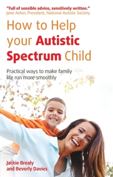 Paperback How to Help Your Autistic Spectrum Child: Practical Ways to Make Family Life Run More Smoothly Book