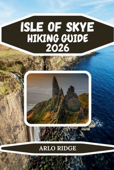 ISLE OF SKYE HIKING GUIDE 2026: The Ultimate Guide to Skye Trails, Scenic Walks, Black Cuillin Adventures, Fairy Pools, and Scotland’s Most Breathtaking Hikes (Trek Beyond Borders Guides)