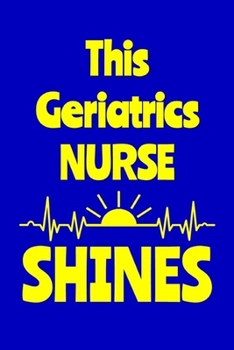 Paperback This Geriatrics Nurse Shines: Journal: Appreciation Gift for a Favorite Nurse Book