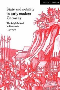 State and Nobility in Early Modern Germany: The Knightly Feud in Franconia, 1440-1567 : The Knightly Feud in ... - Book  of the Cambridge Studies in Early Modern History