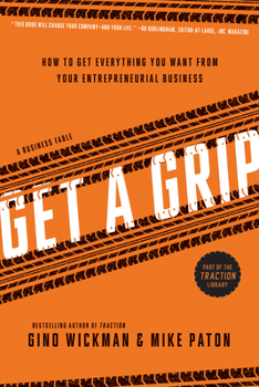 Hardcover Get a Grip: An Entrepreneurial Fable... Your Journey to Get Real, Get Simple, and Get Results Book