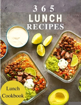 Paperback 365 Lunch Recipes: Enjoy 365 Days With Amazing Lunch Recipes In Your Own Lunch Cookbook - Lunch Box Cookbook, Bento Lunch Cookbook, Schoo Book