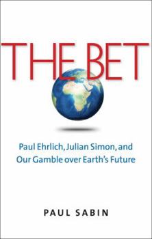 Hardcover The Bet: Paul Ehrlich, Julian Simon, and Our Gamble Over Earth's Future Book