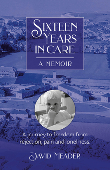 Sixteen Years in Care: Overcoming childhood wounds of neglect and abandonment