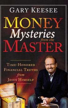 Hardcover Money Mysteries from the Master: Time-Honored Financial Truths from Jesus Himself Book