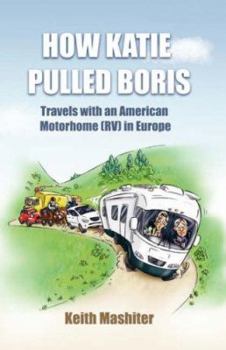 Paperback How Katie Pulled Boris - Travels with an American Motorhome (RV) in Europe Book