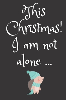 This Christmas! I am not alone: Hedgehog - 6 x 9 Notebook - 108 pages - Black Cover