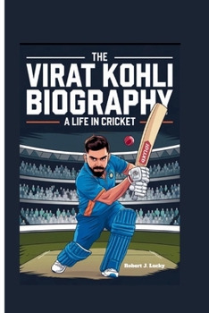 Paperback The Virat Kohli Biography: A Life in Cricket Book