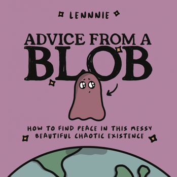 Hardcover Advice from a Blob: How to Find Peace in This Messy, Beautiful, Chaotic Existence Book