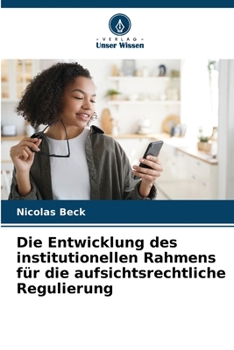 Paperback Die Entwicklung des institutionellen Rahmens für die aufsichtsrechtliche Regulierung [German] Book