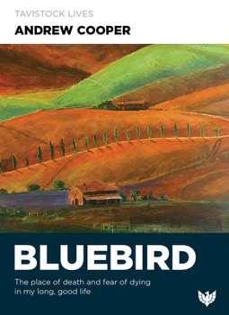 Bluebird: The Place of Death and Fear of Dying in My Long, Good Life