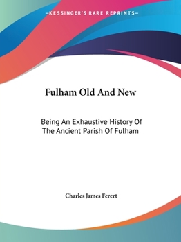 Paperback Fulham Old And New: Being An Exhaustive History Of The Ancient Parish Of Fulham Book