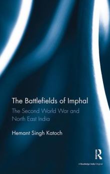 Paperback The Battlefields of Imphal: The Second World War and North East India Book