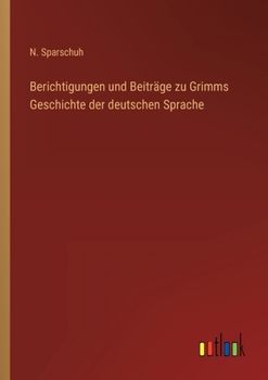 Berichtigungen und Beiträge zu Grimms Geschichte der deutschen Sprache