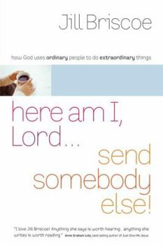 Paperback Here Am I, Lord...Send Somebody Else: How God Uses Ordinary People to Do Extraordinary Things Book