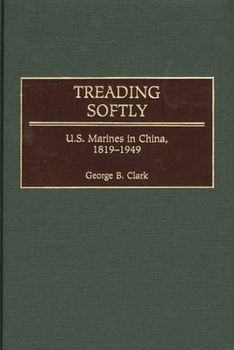 Hardcover Treading Softly: U.S. Marines in China, 1819-1949 Book