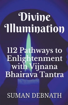 Paperback Divine Illumination: 112 Pathways to Enlightenment with Vijnana Bhairava Tantra Book
