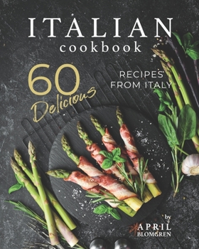 Paperback Italian Cookbook: 60 Delicious Recipes from Italy Book