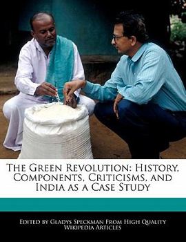 Paperback The Green Revolution: History, Components, Criticisms, and India as a Case Study Book