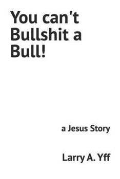Paperback You can't Bullshit a Bull!: a Jesus Story Book