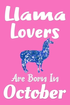 Llama Lovers Are Born In October Journal: Llama Lovers Gifts for Women, Funny Llama Notebook, Birthday Gift for Llama Lovers