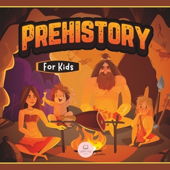 Prehistory for Kids: Paleolithic, Neolithic and Metal Age B0B683819F Book Cover