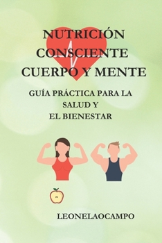 Nutrición Consciente Cuerpo Y Mente: Guía Practica Para la Salud y el Bienestar (Spanish Edition)