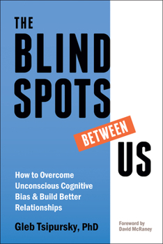 Paperback The Blindspots Between Us: How to Overcome Unconscious Cognitive Bias and Build Better Relationships Book