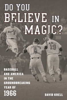 Do You Believe in Magic?: Baseball and America in the Groundbreaking Year of 1966