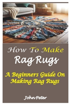 Books On Rag Rugs How to Make Rag Rugs: A Beginners Guide... book