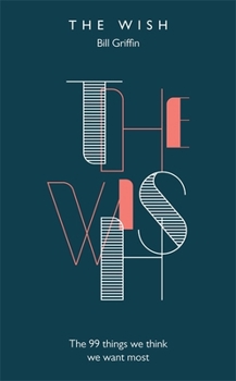 Hardcover The Wish: The 99 Things We Think We Want Most Book