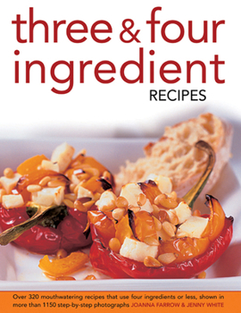 Hardcover Three & Four Ingredient Recipes: Over 320 Mouthwatering Recipes That Use Four Ingredients or Less, Shown in More Than 1130 Step-By-Step Photographs Book